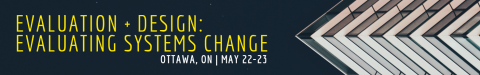 Evaluation + Design: Evaluating Systems Change (Ottawa, ON | May 22-23)